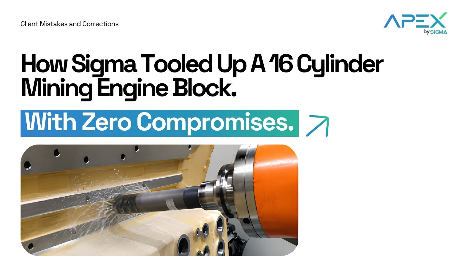 How Sigma Tooled Up A 16 Cylinder Mining Engine Block. Zero Compromises.